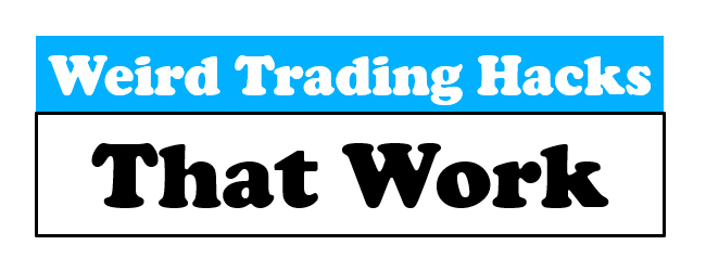 Weird Trading Hacks That Work